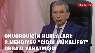 Ənvəroviçin Kuklaları R.mehdiyev Ciddi Müxalifət Obrazı Yaratmışdı