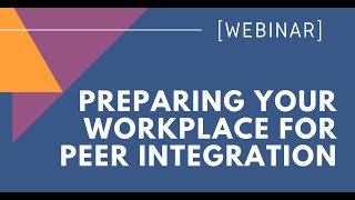 Preparing Your Workplace for Peer Integration