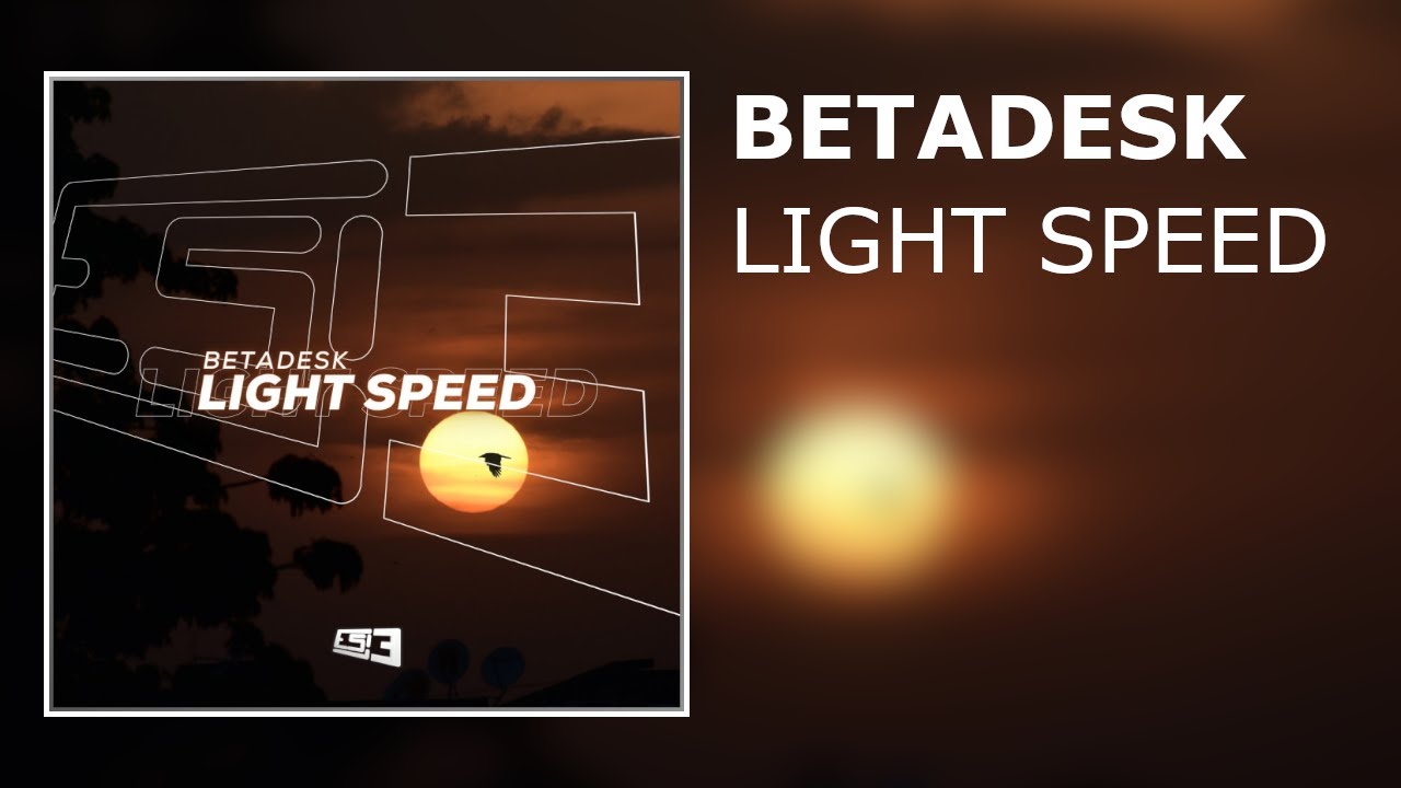 Watch Betadesk - Light Speed on YouTube Watch Betadesk - Light Speed on YouTube