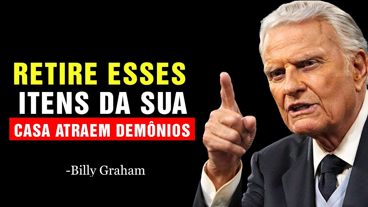 ITENS QUE ATRAEM DEMÔNIOS PARA SUA CASA — ELIMINE OS HOJE! | Billy Graham