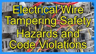 Electrical Wire Tampering Safety Hazards and Code Violations