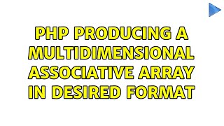 PHP producing a multidimensional associative array in desired format