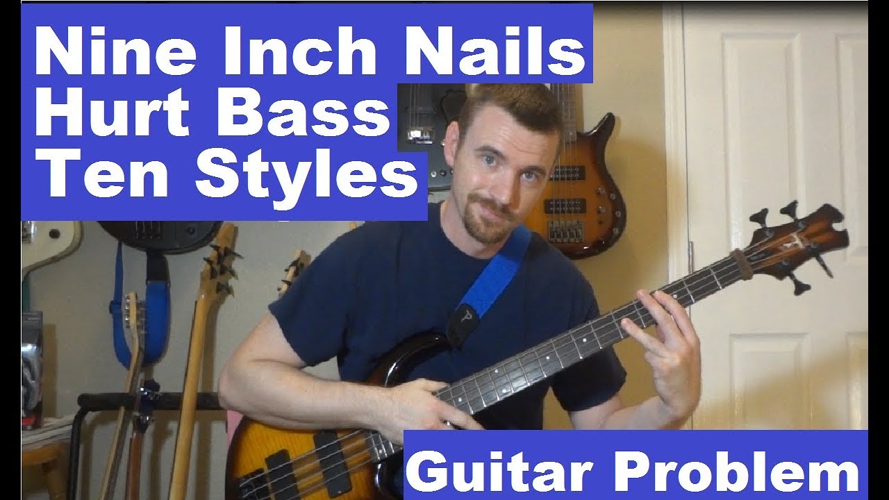 NIN Hurt Bass lesson in ten different styles. Guitar Problem - YouTube
