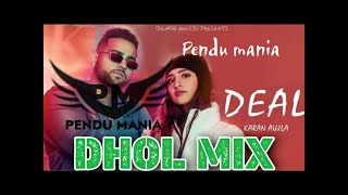 Deal Dhol Remix Karan Aujla || Pendu Mania Remix 😜