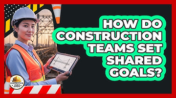 How Do Construction Teams Set Shared Goals?