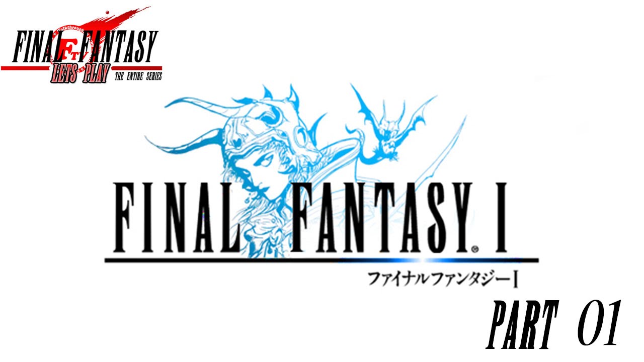 Final Fantasy: Lets Play The Entire Series - Final Fantasy I Part 01: The Warriors Of Light