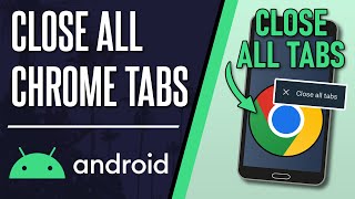 How to Close All Tabs in Chrome on Android Phone