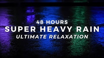 Super Heavy Rain 48 Hours - Sleep FAST - Stop Insomnia with Torrential Rain