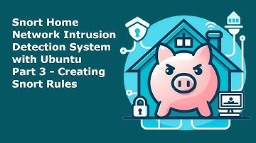 Snort Home Network Intrusion Detection System Part 3 - Creating Snort Rules
