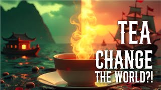 Tea: The Leaf That Stirred Nations 🍵 | Untold History & Hidden Impacts