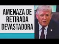 Trump amenaza con una salida devastadora