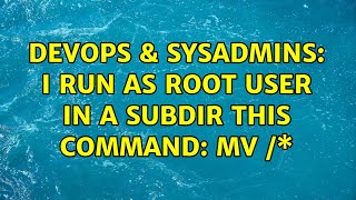 Celebrity DevOps & SysAdmins: I run as root user in a subdir this command: mv /\* (4 Solutions!!) Wealth