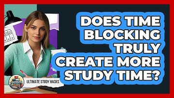 Does Time Blocking Truly Create More Study Time? - Ultimate Study Hacks