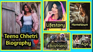 Teena Chhetri Biography/Lifestyle In hindi  || Age , Boyfriend , Hometown , Birthplace etc.