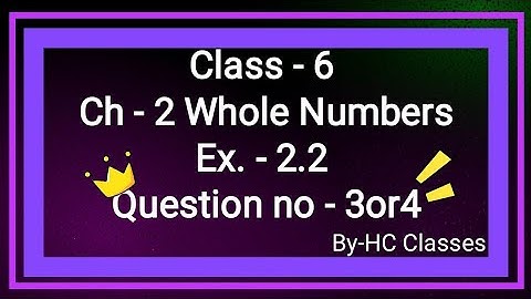 Class 6 || Ch 2 Whole Numbers || Ex 2.2 || Question- 3 or 4   || #class6 #math #ch1 #ex2.2