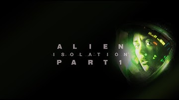 Alien Isolation Walkthrough Gameplay Part 1 - Introduction (PC) No Commentary