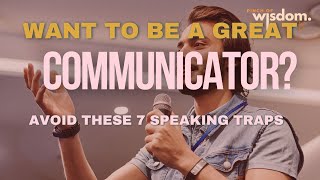 Want to Be a Great Communicator? Avoid These 7 Speaking Traps