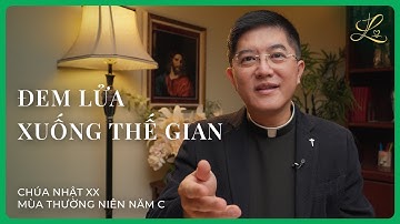 ĐEM LỬA XUỐNG THẾ GIAN - Chúa Nhật XX Mùa Thường Niên Năm C | Lm. Đaminh Giuse Nguyễn Thiết Thắng