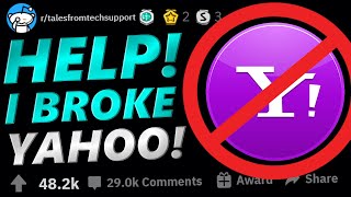 Tales From Tech Support | HELP! I BROKE YAHOO! | r/TalesFromTechSupport