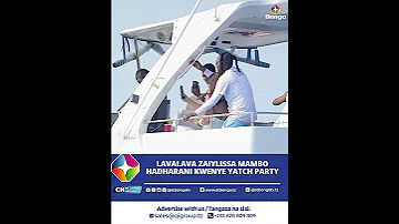 ZAIYLISSA NA LAVALAVA KUNANI TENA NDANI YA YATCH PARTY 