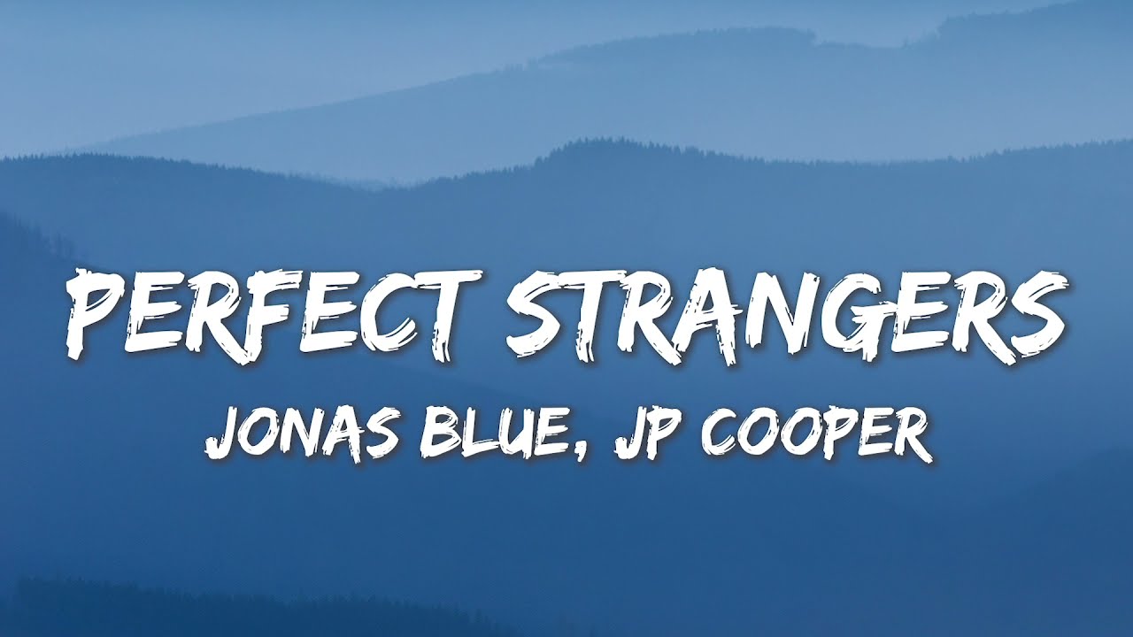 Jonas Blue – Perfect Strangers ft. JP Cooper Lyrics – Your Lyrics