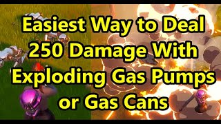Quickest Easiest Way to Deal 250 Damage With Exploding Gas Pumps or Gas Cans - Fortnite Challenges