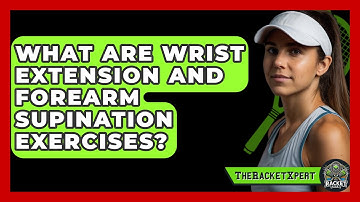 What Are Wrist Extension And Forearm Supination Exercises? - The Racket Xpert