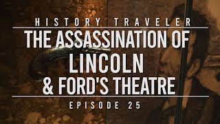 The Assassination of Lincoln & Ford's Theatre | History Traveler Episode 25
