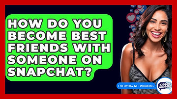How Do You Become Best Friends With Someone On Snapchat? - Everyday-Networking