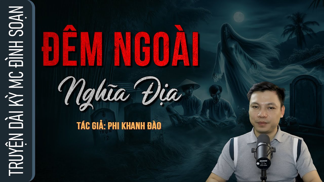 Truyện ma dài kỳ ĐÊM NGOÀI NGHĨA ĐỊA - Câu chuyện về TRÔNG MỘ NGƯỜI SÉT ĐÁNH MC Đình Soạn Diễn Đọc