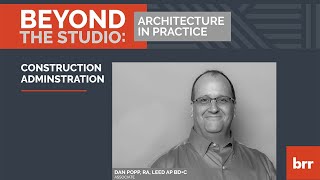 Beyond the Studio #6: Construction Administration
