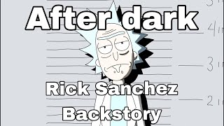 Rick Sanchez Backstory || Afterdark