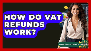 How Do VAT Refunds Work? - Learn About Economics