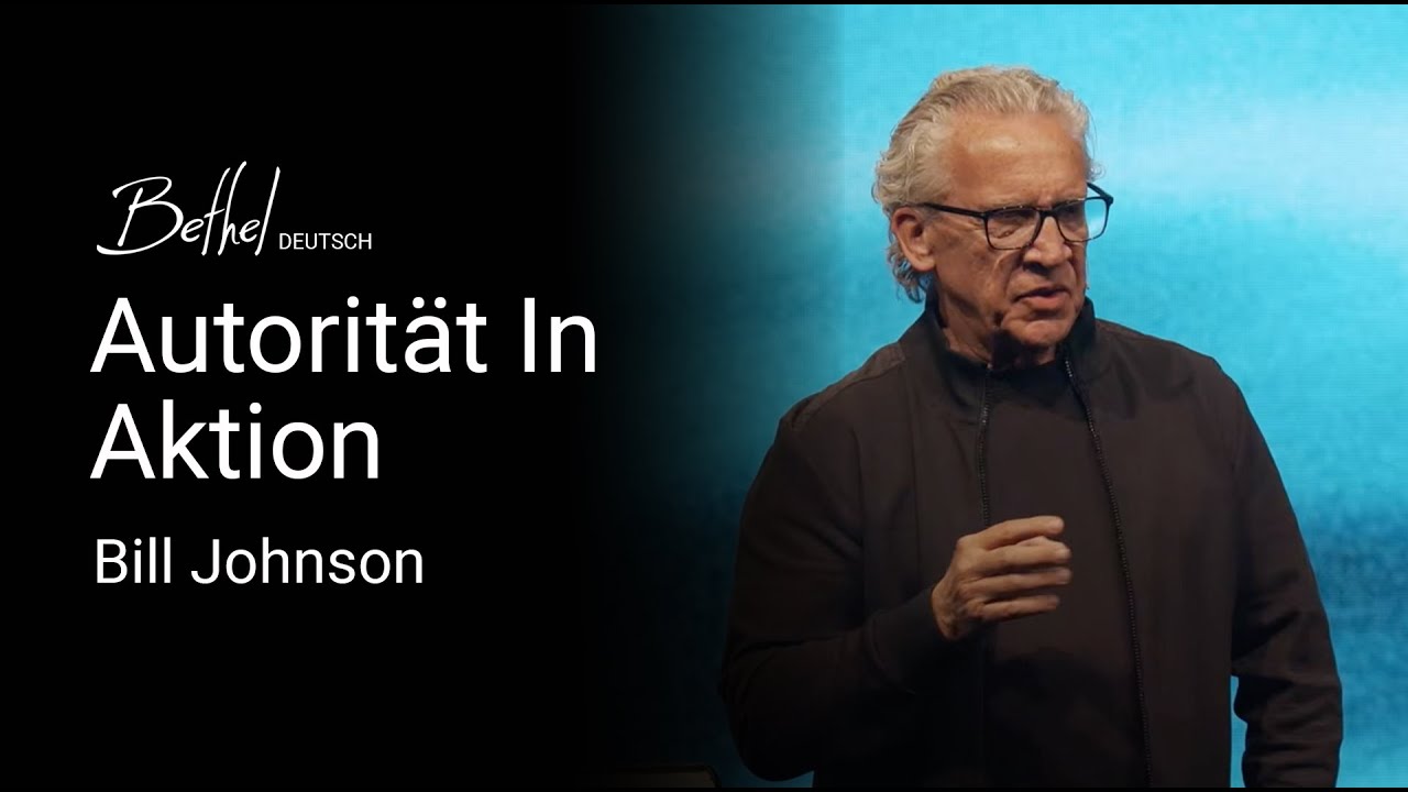 Autorität In Aktion | Bill Johnson | 7. APR 2024