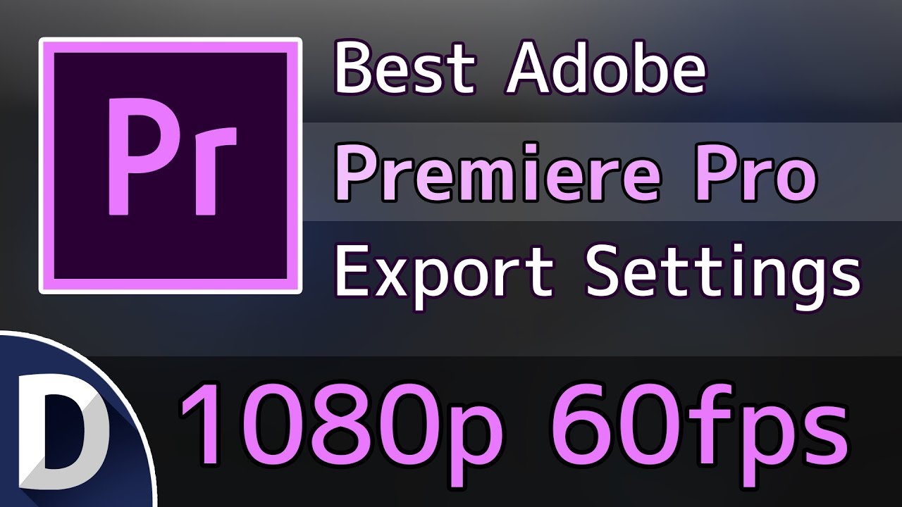 Best Adobe Premiere Pro CC Export Settings 1080p 60fps YouTube Best Adobe Premiere Pro CC Export Settings 1080p 60fps YouTube