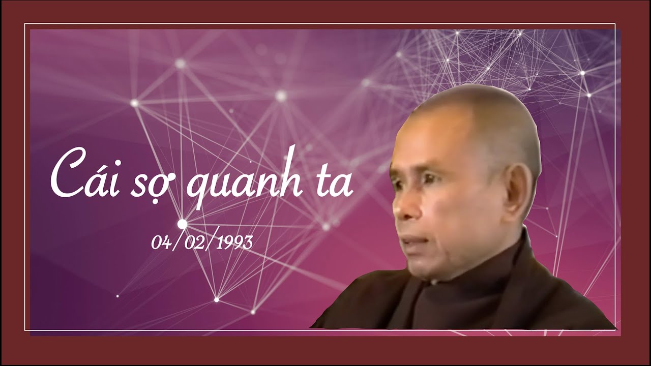 Cái sợ quanh ta -  Pháp thoại Sư Ông Làng Mai 4/2/1993