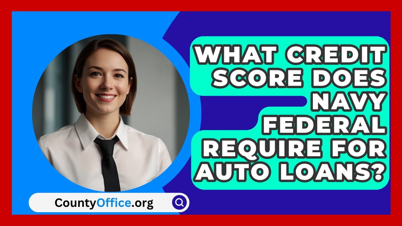 What Credit Score Does Navy Federal Require For Auto Loans? - CountyOffice.org
