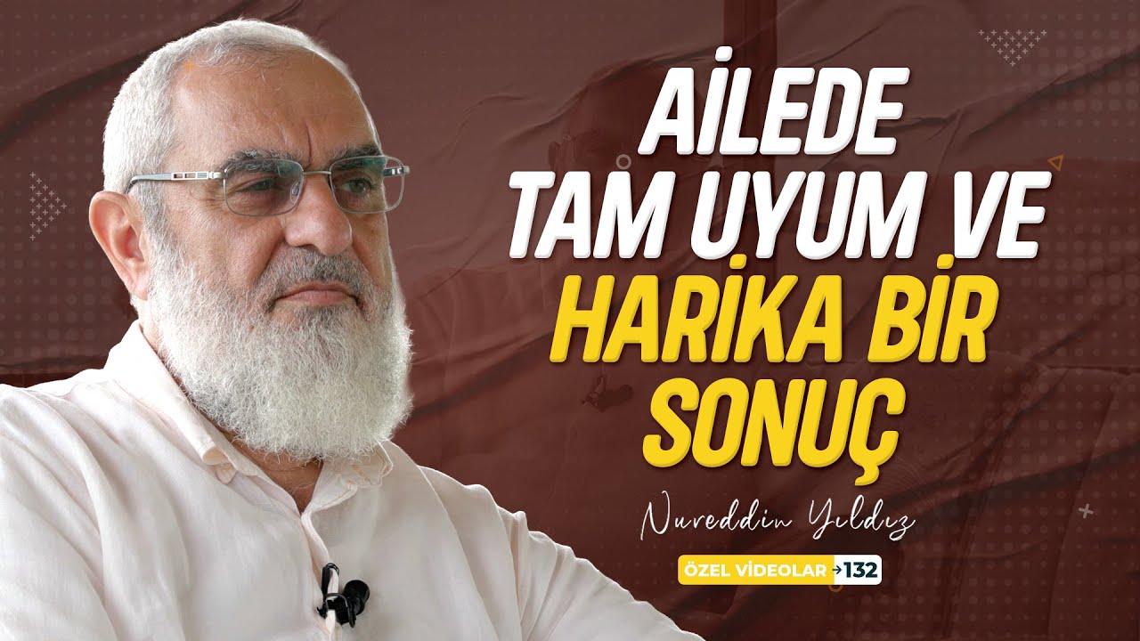 AİLEDE TAM UYUM VE HARİKA BİR SONUÇ | Nureddin YILDIZ