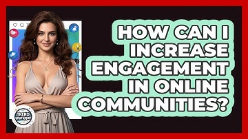 How Can I Increase Engagement In Online Communities? - Trend Unwrapper