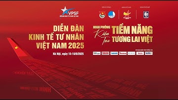DIỄN ĐÀN KINH TẾ TƯ NHÂN 2025 - PHIÊN CẤP CAO