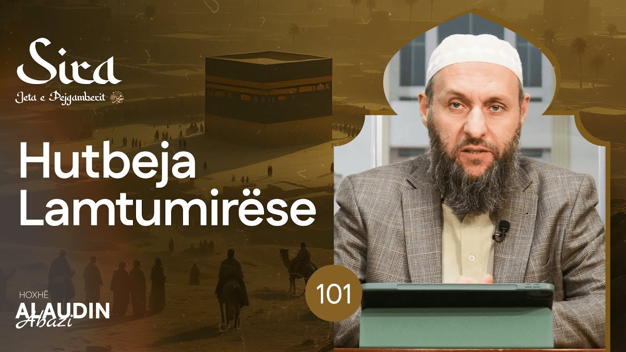 101. Hutbeja Lamtumirëse - Hoxhë Alaudin Abazi