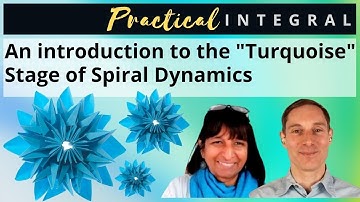 Introduction to Spiral Dynamics "Turquoise" Stage ("Turquoise" in Integral Theory)
