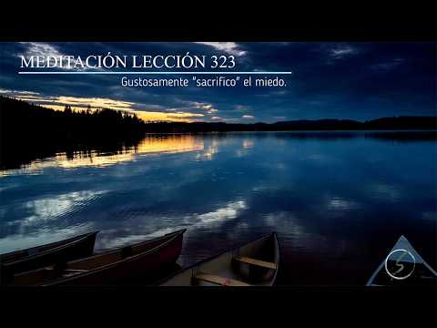 LESSON 323 MEDITATION - I gladly "sacrifice" fear.