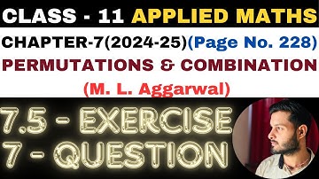 7.5 Ex Q 7 l Chapter 7 l PERMUTATION COMBINATION l Class 11th Applied Maths l M L Aggarwal 2024-25