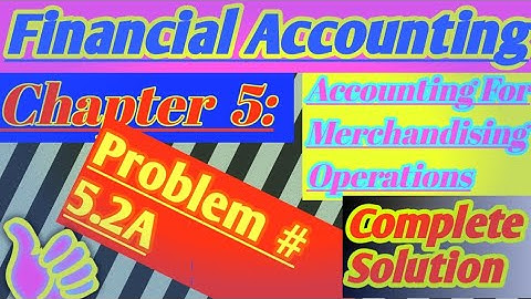Financial Accounting // Chapter 5 ; Problem 5.2A Complete Solution...