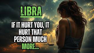 LIBRA-IT HURT YOU,BUT IT HURT THAT PERSON EVEN MORE!TIME PROVES THAT THE ABSENCE HURTS MORE EACH DAY