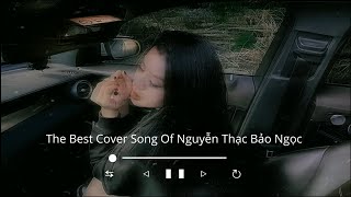 The Best Cover Song Of Nguyễn Thạc Bảo Ngọc