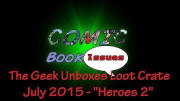 Comic Book Issues - July 2015 Loot Crate "Heroes 2" unboxing