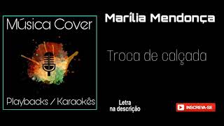 TROCA DE CALÇADA Marília Mendonça Karaokê (letra na descrição do vídeo)