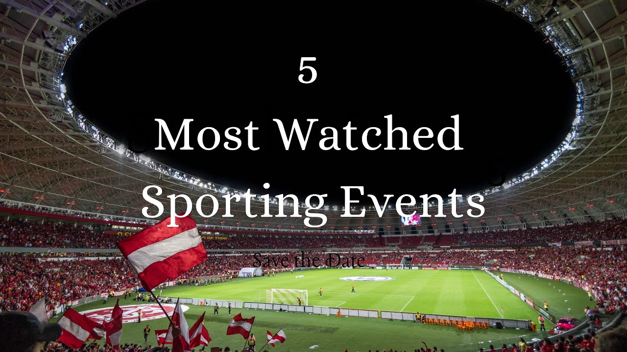 TOP 5 MOST WATCHED SPORTING EVENTS